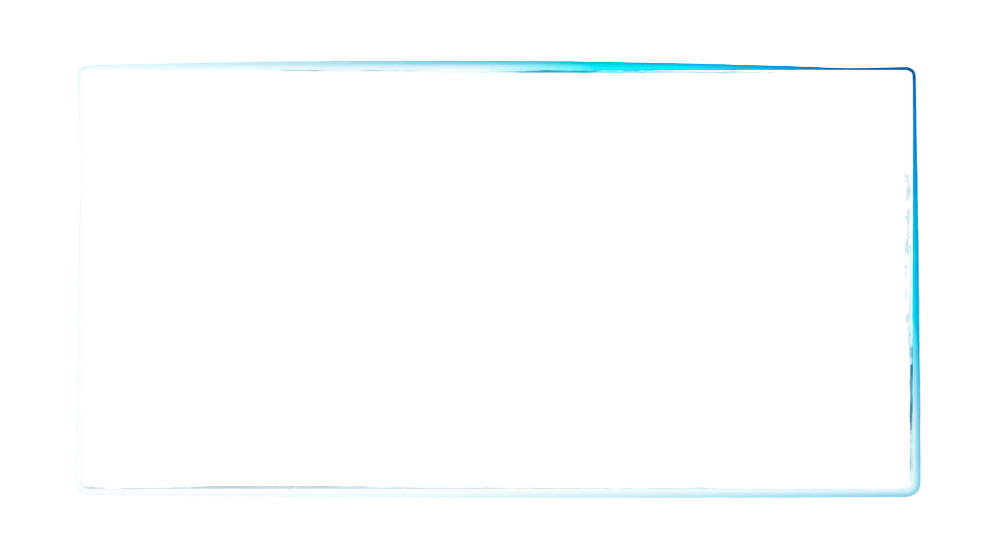 Flexibility